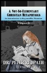 A Not-So-Elementary Christian Metaphysics - Volume Two