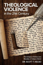 Theological Violence in the 21st Century - The Eclipse of Ethics and Morality in Today's World