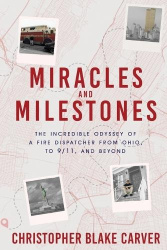 Miracles and Milestones - The Incredible Odyssey of a Fire Dispatcher from Ohio, to 9/11, and Beyond