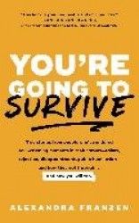 You're Going to Survive - True stories about adversity, rejection, defeat, terrible bosses, online trolls, 1-star Yelp reviews, 