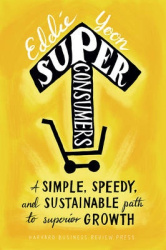 Superconsumers - A Simple, Speedy, and Sustainable Path to Superior Growth