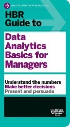 HBR Guide to Data Analytics Basics for Managers (HBR Guide Series)