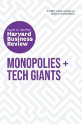 Monopolies and Tech Giants: The Insights You Need from Harvard Business Review - The Insights You Need from Harvard Business Rev