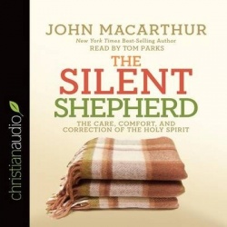 The Silent Shepherd - The Care, Comfort, and Correction of the Holy Spirit