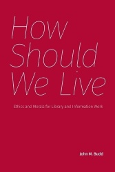 How Should We Live - Ethics and Morals for Library and Information Work
