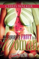 My Favorite Fruit Is a Woman: Raunchy Erotic Poetry
