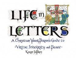Life in Letters - A Christian Young Person's Guide to Virtue, Integrity and Peace