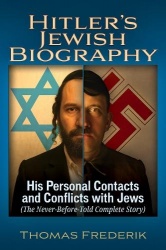 Hitler's Jewish Biography - His Personal Contacts and Conflicts with Jews (The Never-Before-Told Complete Story)