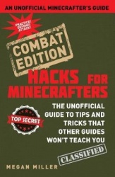 Hacks for Minecrafters: Combat Edition - The Unofficial Guide to Tips and Tricks That Other Guides Won't Teach You