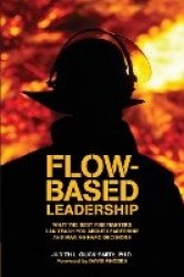 Flow-Based Leadership - What the Best Firefighters Can Teach You About Leadership & Making Hard Decisions