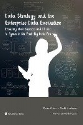 Data Strategy and the Enterprise Data Executive - Ensuring That Business and IT Are in Synch in the Post-Big Data Era