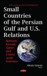 Small Countries of the Persian Gulf & U.S. Relations - Bahrain, Kuwait, Qatar, & United Arab Emirates