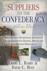 Suppliers to the Confederacy, Volume Three - British Imported Quartermaster Goods, Artillery and Other Ordnance