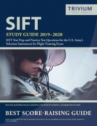 SIFT Study Guide 2019-2020: SIFT Test Prep and Practice Test Questions for the U.S. Army's Selection Instrument for Flight Train