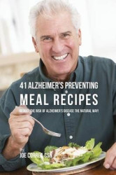 41 Alzheimer's Preventing Meal Recipes - Reduce the Risk of Alzheimer's Disease the Natural Way!