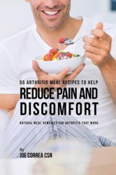 55 Arthritis Meal Recipes to Help Reduce Pain and Discomfort - Natural Meal Remedies for Arthritis That Work
