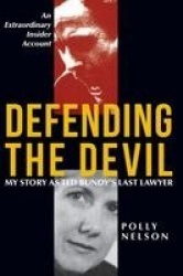 Defending the Devil - My Story as Ted Bundy's Last Lawyer