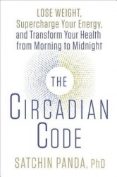 The Circadian Code - Lose Weight, Supercharge Your Energy, and Transform Your Health from Morning to  Midnight:  Longevity Book