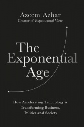 The Exponential Age - How Accelerating Technology Is Transforming Business, Politics and Society