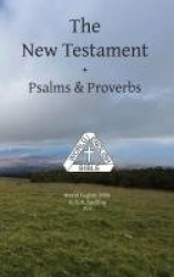 The New Testament + Psalms & Proverbs World English Bible U. S. A. Spelling
