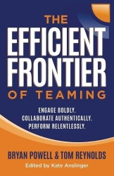 The Efficient Frontier of Teaming - Engage Boldly. Collaborate Authentically. Perform Relentlessly.