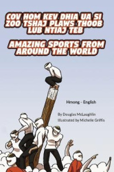 Amazing Sports from Around the World (Hmong-English) - Cov Hom Kev Dhia Ua Si Zoo Tshaj Plaws Thoob Lub Ntiaj Teb