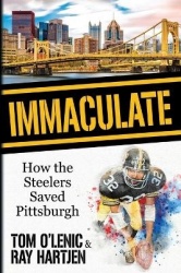 Immaculate - How the Steelers Saved Pittsburgh