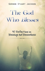 The God Who Blesses - 50 Reflections on Blessings and Blessedness