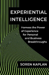 Experiential Intelligence - Harness the Power of Experience for Personal and Business Breakthroughs
