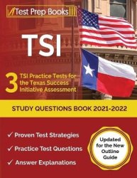 TSI Study Questions Book 2021-2022 - 3 TSI Practice Tests for the Texas Success Initiative Assessment [Updated for the New Outli