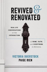 Revived&Renovated: Real Life Conversations on the Intersection of Home, Faith, and Everything in Between