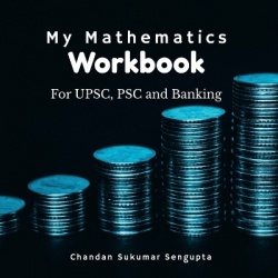 My Mathematics Workbook - For UPSC, PSC and Banking