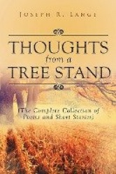 Thoughts from a Tree Stand - The Complete Collection of Poems and Short Stories