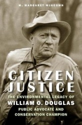 Citizen Justice - The Environmental Legacy of William O. Douglas—Public Advocate and Conservation Champion
