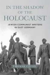In the Shadow of the Holocaust - Jewish-Communist Writers in East Germany