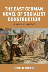 The East German Novel of Socialist Construction - Laboring Affect