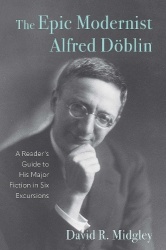 The Epic Modernist Alfred Döblin - A Reader’s Guide to His Major Fiction in Six Excursions