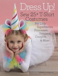 Dress Up! - Sew 25+ T-shirt Costumes for Little Superheroes, Princesses, Unicorns, Cowgirls, & More