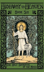 The Holy Sacrifice of the Mass - Highway to Heaven Series