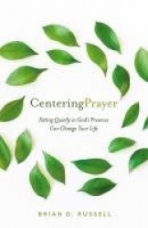 Centering Prayer - Sitting Quietly in God's Presence Can Change Your Life