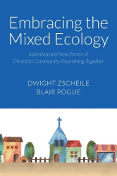 Embracing the Mixed Ecology - Inherited and New Forms of Christian Community Flourishing Together