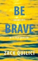 Be Brave - Saving Lives With Your Problems