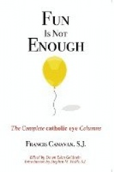 Fun is Not Enough - The Complete Catholic Eye Columns