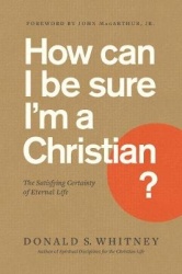 How Can I Be Sure I'm a Christian? - The Satisfying Certainty of Eternal Life