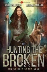 Hunting The Broken - Age Of Madness - A Kurtherian Gambit Series