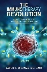 The Immunotherapy Revolution - The Best New Hope For Saving Cancer Patients' Lives