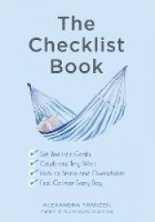 The Checklist Book - Set Realistic Goals, Celebrate Tiny Wins, Reduce Stress and Overwhelm, and Feel Calmer Every Day (For Fans 