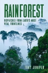 Rainforest - Dispatches from Earth`s Most Vital Frontlines