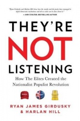They're Not Listening - How the Elites Created the National Populist Revolution