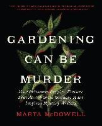 Gardening Can Be Murder - How Poisonous Poppies, Sinister Shovels, and Grim Gardens Have Inspired Mystery Writers